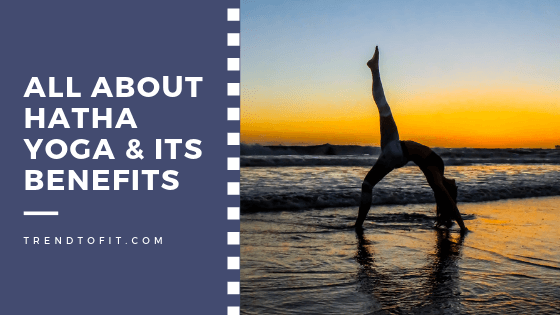 All about Hatha yoga and its benefits