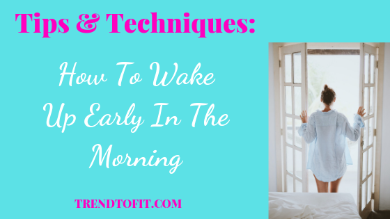 Tips & Techniques to wake up early in the morning
