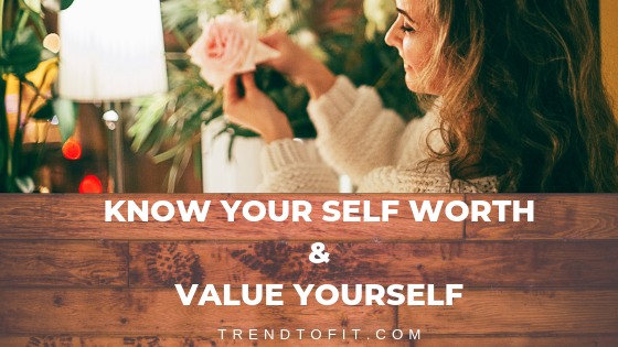 know your self worth & value yourself