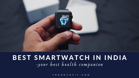 best smartwatches in India-your best health companion