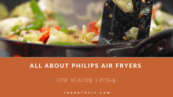 All about Philips Air Fryers & Comparison